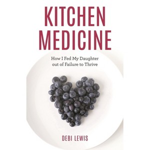 Kitchen Medicine - by  Debi Lewis (Hardcover) - 1 of 1