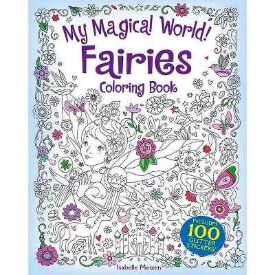 My Magical World! Fairies Coloring Book - by  Isabelle Metzen (Paperback)