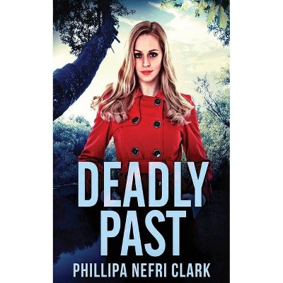 Deadly Past - by  Phillipa Nefri Clark (Paperback)