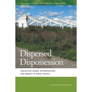 Dispersed Dispossession - (Geographies of Justice and Social Transformation) by Alexander Vorbrugg - 1 of 1