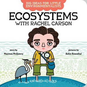 Big Ideas for Little Environmentalists: Ecosystems with Rachel Carson - by  Maureen McQuerry (Board Book) - 1 of 1