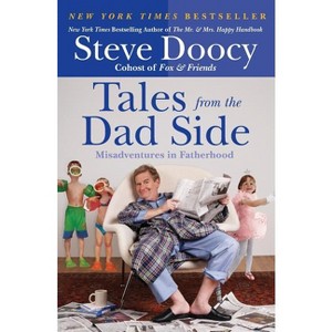 Tales from the Dad Side - by  Steve Doocy (Paperback) - 1 of 1
