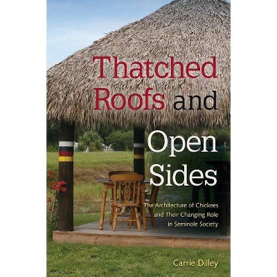 Thatched Roofs and Open Sides - by  Carrie Dilley (Hardcover)