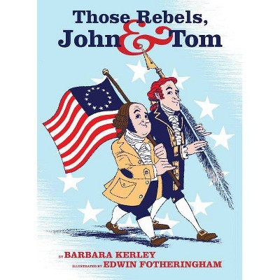 Those Rebels, John & Tom - by  Barbara Kerley (Hardcover)