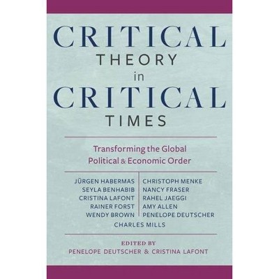 Critical Theory in Critical Times - (New Directions in Critical Theory) by  Penelope Deutscher & Cristina LaFont (Paperback)