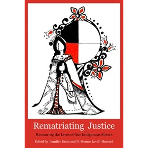 Rematriating Justice - by  Jennifer Brant & Dawn Memee Lavell Harvard (Paperback) - 1 of 1