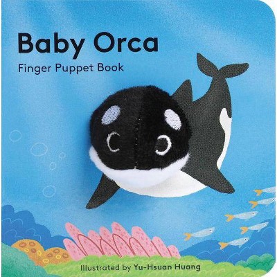 Baby Orca: Finger Puppet Book (Puppet Book for Babies, Baby Play Book, Interactive Baby Book) - (Baby Animal Finger Puppets) by  Chronicle Books