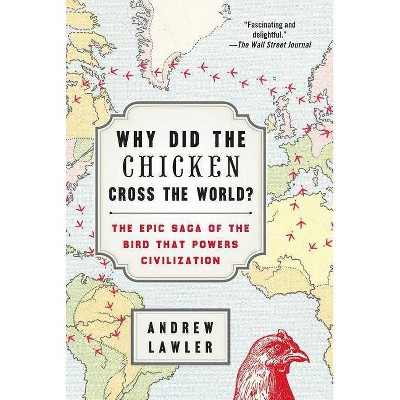 Why Did the Chicken Cross the World? - by  Andrew Lawler (Paperback)