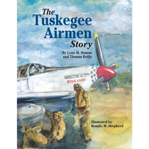 The Tuskegee Airmen Story - by  Lynn Homan & Thomas Reilly (Hardcover) - 1 of 1