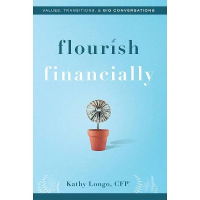 Flourish Financially - by  Kathy Longo (Hardcover)