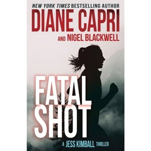Fatal Shot - (The Jess Kimball Thrillers) by  Diane Capri & Nigel Blackwell (Paperback) - 1 of 1