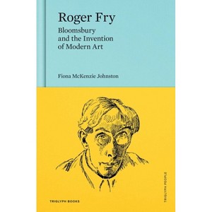 Roger Fry - (Triglyph People) by  Fiona Johnston (Hardcover) - 1 of 1