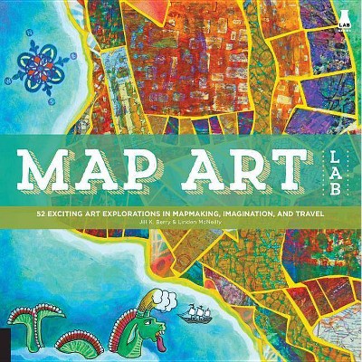 Map Art Lab - by  Jill K Berry & Linden McNeilly (Paperback)