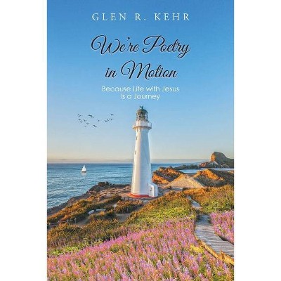 We're Poetry in Motion - by  Glen R Kehr (Paperback)