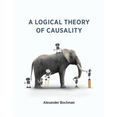 A Logical Theory of Causality - by  Alexander Bochman (Paperback)