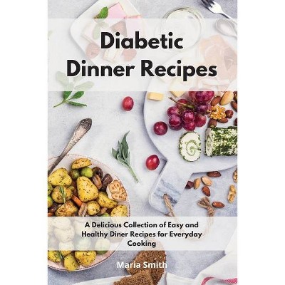 Diabetic Dinner Recipes - by  Maria Smith (Paperback)