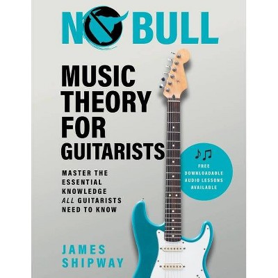 No Bull Music Theory for Guitarists - by  James Shipway (Paperback)