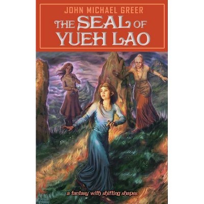 The Seal of Yueh Lao - by  John Michael Greer (Paperback)