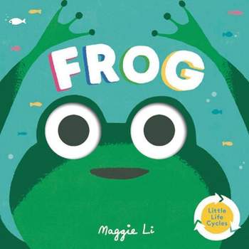 Frog - (Little Life Cycles) by  Maggie Li (Board Book)