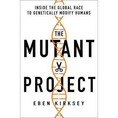 The Mutant Project - by  Eben Kirksey (Hardcover)