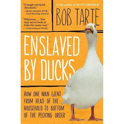 Enslaved by Ducks - by  Bob Tarte (Paperback)