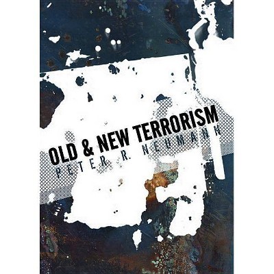 Old and New Terrorism - (Understanding Terrorism) by  Peter Neumann (Paperback)