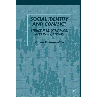 Social Identity and Conflict - by  K Korostelina (Paperback)