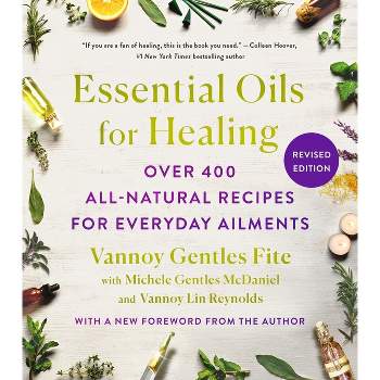 Essential Oils for Healing, Revised Edition - by  Vannoy Gentles Fite & Michele Gentles McDaniel & Vannoy Lin Reynolds (Paperback)