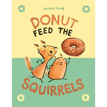 Donut Feed the Squirrels - (Norma and Belly) by  Mika Song (Hardcover)