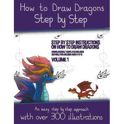 How to Draw Dragons Step by Step - Volume 1 - (Step by step instructions on how to draw dragons) - by  James Manning (Paperback)