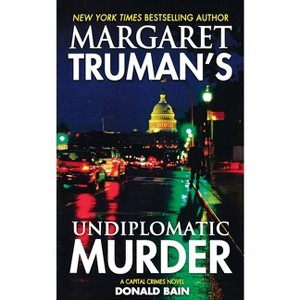 Margaret Truman's Undiplomatic Murder - (Capital Crimes) by  Margaret Truman & Donald Bain (Paperback) - 1 of 1