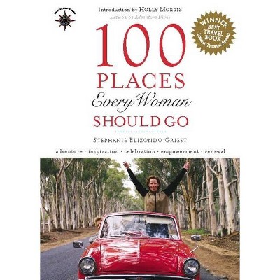 100 Places Every Woman Should Go - (Travelers' Tales Guides) by  Stephanie Elizondo Griest (Paperback)