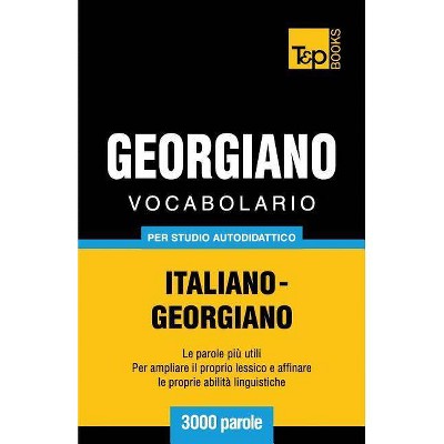 Vocabolario Italiano Georgiano Per Studio Autodidattico 3000 Parole Italian Collection By Andrey Taranov Paperback Target