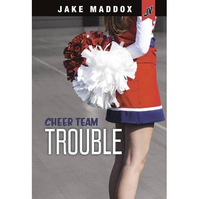 Cheer Team Trouble - (Jake Maddox Jv Girls) by  Jake Maddox (Paperback)