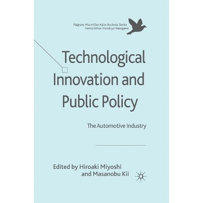 Technological Innovation and Public Policy - (Palgrave MacMillan Asian Business) by  H Miyoshi & M Kii (Paperback)