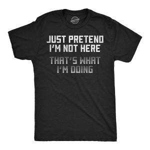 Mens Funny T Shirts Just Pretend Im Not Here Thats What Im Doing Sarcastic Graphic Novelty Tee For Men - Crazy Dog Men's T Shirt - 1 of 4