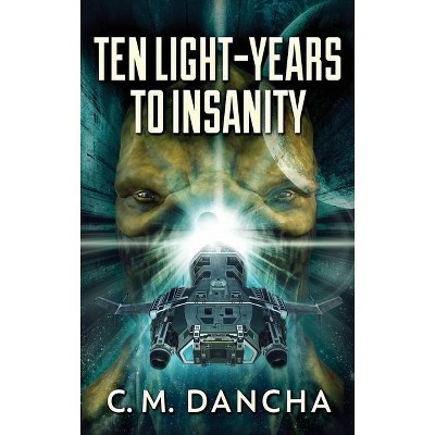 Ten Light-Years To Insanity - Large Print by  C M Dancha (Hardcover)