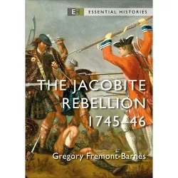 The Jacobite Rebellion - (Essential Histories (Osprey Publishing)) by  Gregory Fremont-Barnes (Paperback)