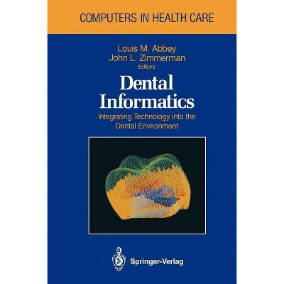 Dental Informatics - (Health Informatics) by  Louis M Abbey & John L Zimmerman (Paperback)