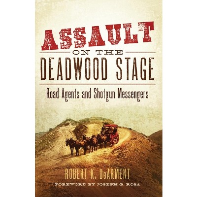 Assault on the Deadwood Stage - by  Robert K Dearment (Hardcover)