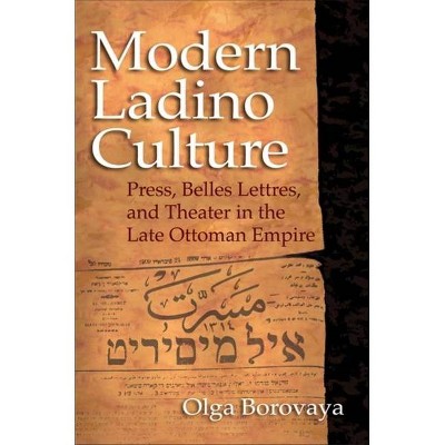 Modern Ladino Culture - (Sephardi and Mizrahi Studies) by  Olga Borovaya (Hardcover)