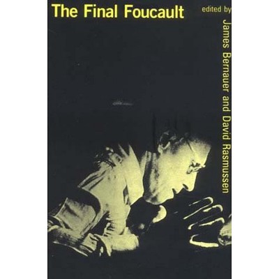 The Final Foucault - by  James Bernauer & David Rasmussen (Paperback)