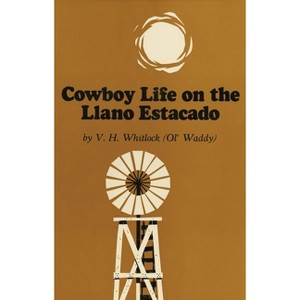 Cowboy Life on the Llano Estacado - by  Vivian H Whitlock (Paperback) - 1 of 1