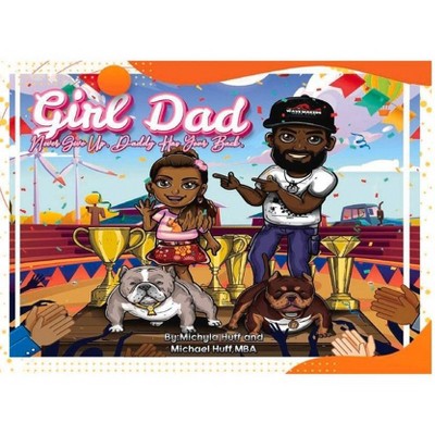 Girl Dad - by  Michael Huff & Michyla Huff (Paperback)