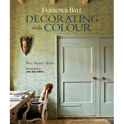 Farrow & Ball Decorating with Colour - by  Ros Byam Shaw (Hardcover)