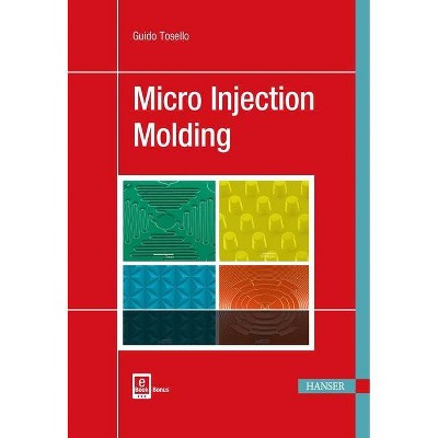 Micro Injection Molding - by  Guido Tosello (Hardcover)