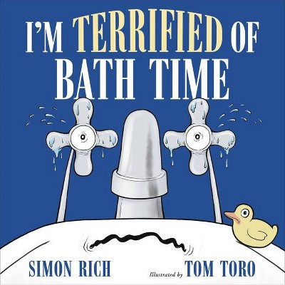 I'm Terrified of Bath Time - by  Simon Rich (Hardcover)