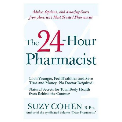 The 24-Hour Pharmacist - by  Suzy Cohen (Paperback)