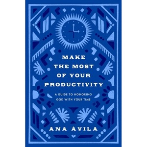 Make the Most of Your Productivity - by  Ana Ávila (Paperback) - 1 of 1