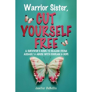 Warrior Sister, Cut Yourself Free - by  Jenifer Debellis (Paperback) - 1 of 1